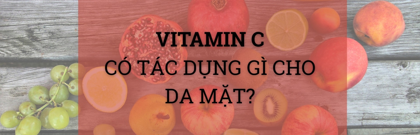 Vitamin C có tác dụng gì với da mặt? Cách dùng Vitamin C hiệu quả
