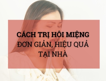 Cách trị hôi miệng đơn giản, hiệu quả tại nhà