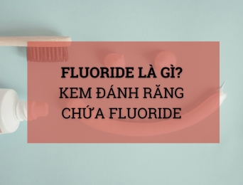 Fluoride là gì? Tại sao nên dùng kem đánh răng chứa Fluoride?