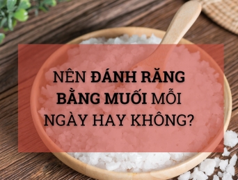 Nên đánh răng bằng muối mỗi ngày hay không?