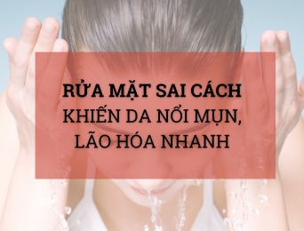 Rửa mặt sai cách - Nguyên nhân khiến da nổi mụn, lão hóa nhanh
