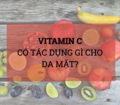 Vitamin C có tác dụng gì với da mặt? Cách dùng Vitamin C hiệu quả